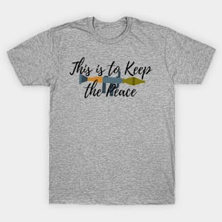 This Is To Keep The Peace T-Shirt